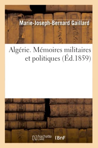 Stock image for Algrie. Mmoires Militaires Et Politiques, (d.1859) (Histoire) (French Edition) for sale by Lucky's Textbooks