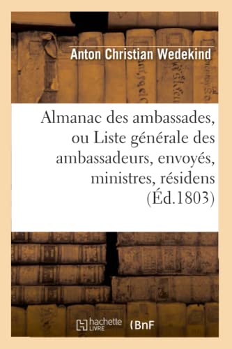 Stock image for Almanac Des Ambassades, Ou Liste Gnrale Des Ambassadeurs, Envoys, Ministres, Rsidens (d.1803) (Sciences Sociales) (French Edition) for sale by Lucky's Textbooks
