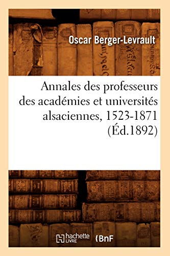 Imagen de archivo de Annales Des Professeurs Des Acadmies Et Universits Alsaciennes, 1523-1871 (d.1892) (Histoire) (French Edition) a la venta por Lucky's Textbooks