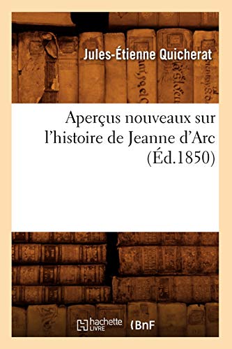 Stock image for Aperus Nouveaux Sur l'Histoire de Jeanne d'Arc (d.1850) (French Edition) for sale by Lucky's Textbooks