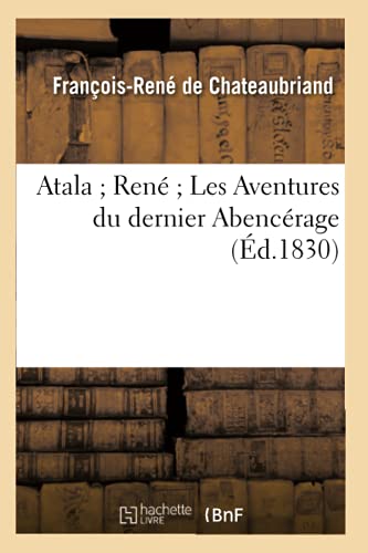 Beispielbild fr Atala Ren Les Aventures Du Dernier Abencrage (d.1830) (Litterature) (French Edition) zum Verkauf von Lucky's Textbooks