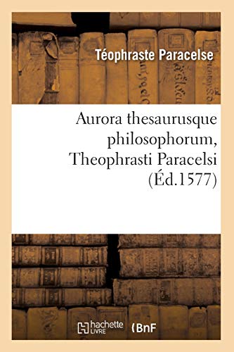 Beispielbild fr Aurora Thesaurusque Philosophorum, Theophrasti Paracelsi, (d.1577) (Philosophie) (French Edition) zum Verkauf von Lucky's Textbooks