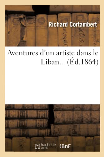 Imagen de archivo de Aventures d'Un Artiste Dans Le Liban (d.1864) (Litterature) (French Edition) a la venta por Lucky's Textbooks