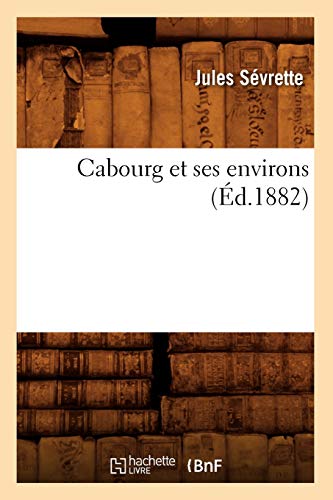 Stock image for Cabourg Et Ses Environs (d.1882) (Histoire) (French Edition) for sale by Lucky's Textbooks