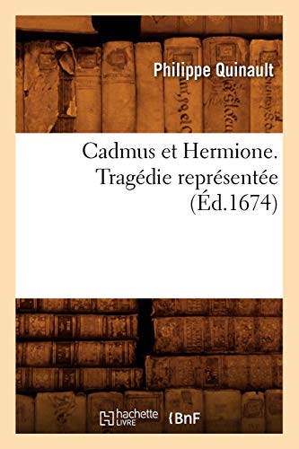 Imagen de archivo de Cadmus et Hermione Tragdie reprsente d1674 Litterature a la venta por PBShop.store US