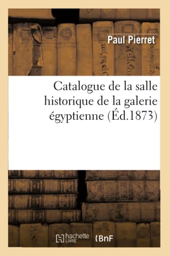 Beispielbild fr Catalogue de la salle historique de la galerie gyptienne d1873 Arts zum Verkauf von PBShop.store US