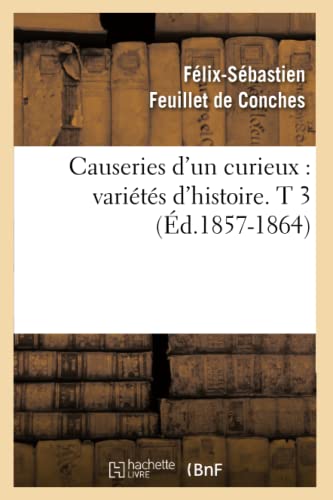 Stock image for Causeries d'Un Curieux: Varits d'Histoire. T 3 (d.1857-1864) (Arts) (French Edition) for sale by Lucky's Textbooks