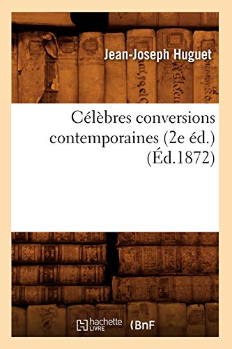 Imagen de archivo de Clbres Conversions Contemporaines (2e d.) (d.1872) (Histoire) (French Edition) a la venta por Lucky's Textbooks