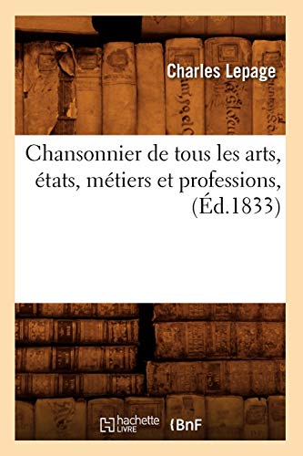 Imagen de archivo de Chansonnier de tous les arts, tats, mtiers et professions, d1833 a la venta por PBShop.store US