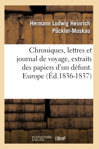 Stock image for Chroniques, Lettres Et Journal de Voyage, Extraits Des Papiers d'Un Dfunt. Europe (d.1836-1837) (Histoire) (French Edition) for sale by Lucky's Textbooks
