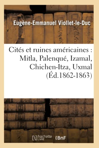 9782012641969: Cits et ruines amricaines : Mitla, Palenqu, Izamal, Chichen-Itza, Uxmal (d.1862-1863)