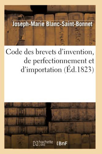 Imagen de archivo de Code Des Brevets d'Invention, de Perfectionnement Et d'Importation (d.1823) (Sciences Sociales) (French Edition) a la venta por Lucky's Textbooks