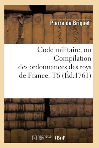 Stock image for Code militaire, ou Compilation des ordonnances des roys de France T6 d1761 Sciences Sociales for sale by PBShop.store US