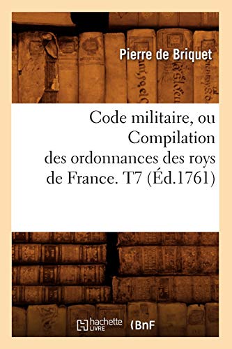 9782012642317: Code militaire, ou Compilation des ordonnances des roys de France. T7 (d.1761) (Sciences Sociales)