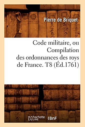 Stock image for Code militaire, ou Compilation des ordonnances des roys de France T8 d1761 Sciences Sociales for sale by PBShop.store US
