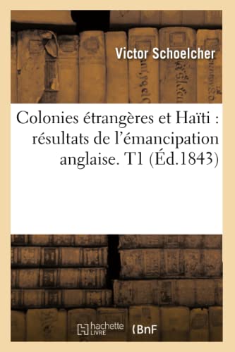 Imagen de archivo de Colonies trangres et Hati rsultats de l'mancipation anglaise T1 d1843 Histoire a la venta por PBShop.store US