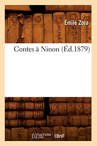 Contes Ã€ Ninon (Ã‰d.1879) (Litterature) (French Edition) (9782012643918) by Zola, Ã‰mile