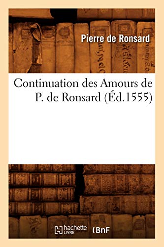 9782012644434: Continuation Des Amours de P. de Ronsard (d.1555) (Litterature) (French Edition)