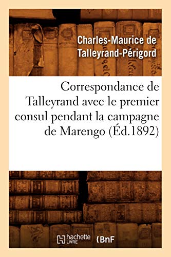 9782012644687: Correspondance de Talleyrand avec le premier consul pendant la campagne de Marengo (d.1892) (Histoire)