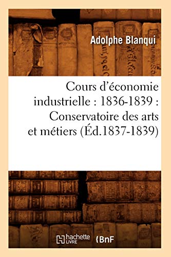 Beispielbild fr Cours d'conomie Industrielle: 1836-1839: Conservatoire Des Arts Et Mtiers (d.1837-1839) (Sciences Sociales) (French Edition) zum Verkauf von Lucky's Textbooks