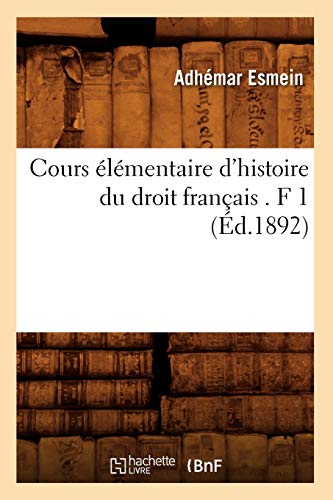 Stock image for Cours lmentaire d'Histoire Du Droit Franais . F 1 (d.1892) (Sciences Sociales) (French Edition) for sale by Lucky's Textbooks