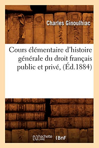 Stock image for Cours lmentaire d'Histoire Gnrale Du Droit Franais Public Et Priv, (d.1884) (Sciences Sociales) (French Edition) for sale by Lucky's Textbooks