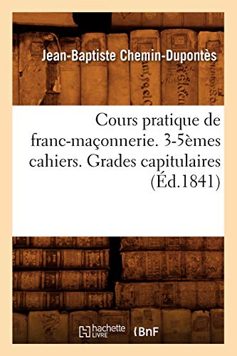 Beispielbild fr Cours pratique de francmaonnerie 35mes cahiers Grades capitulaires d1841 Sciences Sociales zum Verkauf von PBShop.store US
