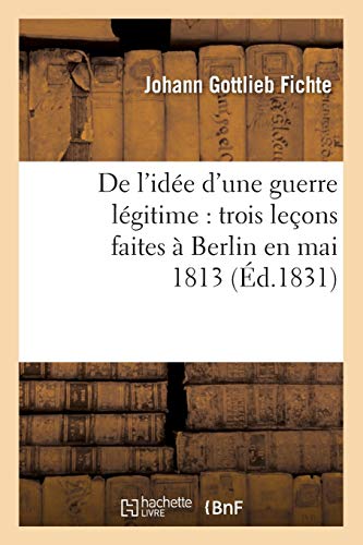 9782012646735: De l'ide d'une guerre lgitime: trois leons faites  Berlin en mai 1813 (d.1831) (Philosophie)