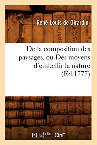Stock image for de la Composition Des Paysages, Ou Des Moyens d'Embellir La Nature (d.1777) (Arts) (French Edition) for sale by Lucky's Textbooks