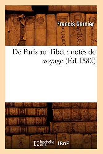 Imagen de archivo de de Paris Au Tibet: Notes de Voyage (d.1882) (Histoire) (French Edition) a la venta por Lucky's Textbooks