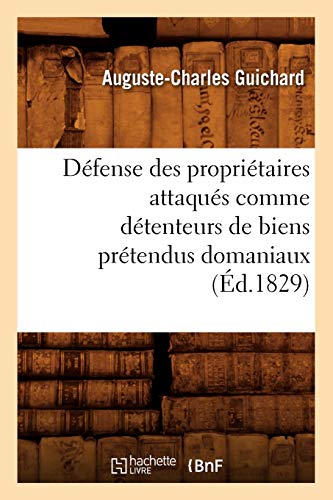 Beispielbild fr Dfense des propritaires attaqus comme dtenteurs de biens prtendus domaniaux d1829 Histoire zum Verkauf von PBShop.store US