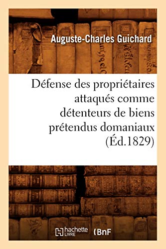 Stock image for Dfense des propritaires attaqus comme dtenteurs de biens prtendus domaniaux d1829 Histoire for sale by PBShop.store US