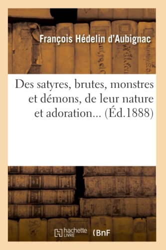 Beispielbild fr Des Satyres, Brutes, Monstres Et Dmons, de Leur Nature Et Adoration (d.1888) (Histoire) (French Edition) zum Verkauf von Lucky's Textbooks