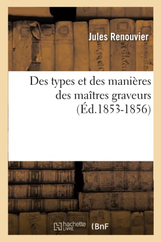 Imagen de archivo de Des Types Et Des Manires Des Matres Graveurs (d.1853-1856) (Arts) (French Edition) a la venta por Lucky's Textbooks