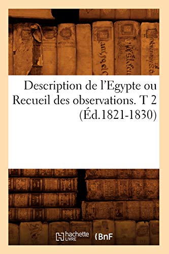 9782012648630: Description de l'Egypte ou Recueil des observations. T 2 (d.1821-1830) (Histoire)