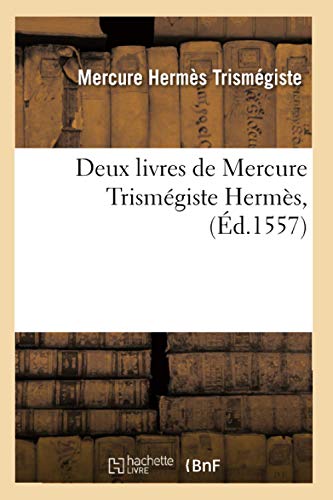 Beispielbild fr Deux Livres de Mercure Trismgiste Herms, (d.1557) (Religion) (French Edition) zum Verkauf von Lucky's Textbooks