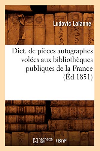 Beispielbild fr Dict. de Pices Autographes Voles Aux Bibliothques Publiques de la France (d.1851) (Generalites) (French Edition) zum Verkauf von Lucky's Textbooks