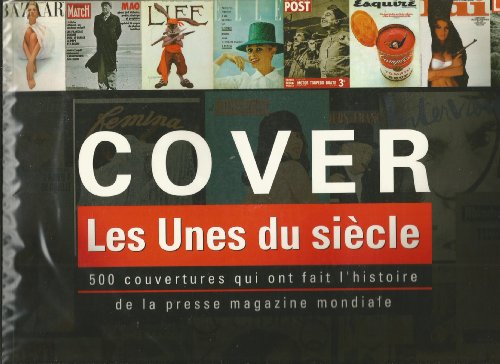 COVER ; LES UNES DU SIECLE 500 COUVERTURES QUI ONT FAIT L'HISTOIRE DE LA PRESSE MAGAZINE MONDIALE