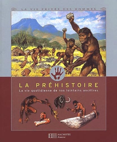 Stock image for La Prhistoire : La Vie Quotidienne De Nos Lointains Anctres for sale by RECYCLIVRE
