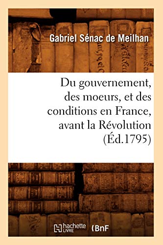 Beispielbild fr Du Gouvernement, Des Moeurs, Et Des Conditions En France, Avant La Rvolution (d.1795) (Histoire) (French Edition) zum Verkauf von Lucky's Textbooks