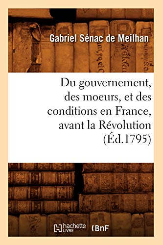 Stock image for Du Gouvernement, Des Moeurs, Et Des Conditions En France, Avant La Rvolution (d.1795) (Histoire) (French Edition) for sale by Lucky's Textbooks