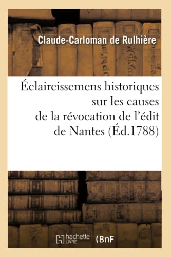 Stock image for claircissemens Historiques Sur Les Causes de la Rvocation de l'dit de Nantes (d.1788) (Religion) (French Edition) for sale by Lucky's Textbooks