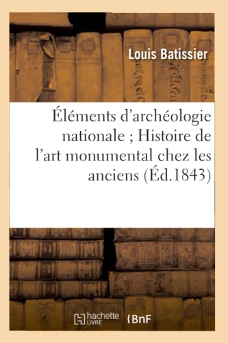 Beispielbild fr Elements d'archeologie nationale Histoire de l'art monumental chez les anciens (Ed.1843) zum Verkauf von Chiron Media
