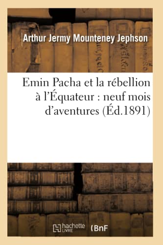 Beispielbild fr Emin Pacha et la rbellion l'quateur neuf mois d'aventures d1891 Histoire zum Verkauf von PBShop.store US