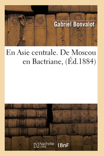 Imagen de archivo de En Asie Centrale. de Moscou En Bactriane, (d.1884) (Histoire) (French Edition) a la venta por Lucky's Textbooks