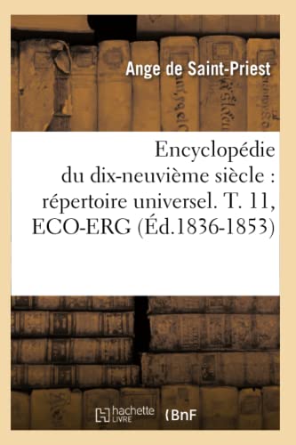 Stock image for Encyclopdie Du Dix-Neuvime Sicle: Rpertoire Universel. T. 11, Eco-Erg (d.1836-1853) (Generalites) (French Edition) for sale by Lucky's Textbooks
