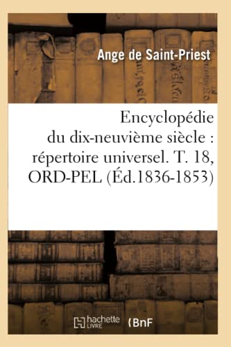 Stock image for Encyclopdie Du Dix-Neuvime Sicle: Rpertoire Universel. T. 18, Ord-Pel (d.1836-1853) (Generalites) (French Edition) for sale by Lucky's Textbooks