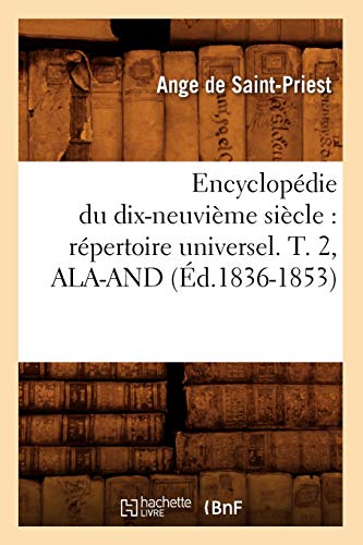 Stock image for Encyclopdie Du Dix-Neuvime Sicle: Rpertoire Universel. T. 2, Ala-And (d.1836-1853) (Generalites) (French Edition) for sale by Lucky's Textbooks