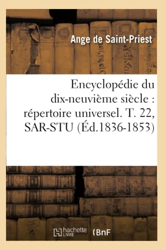 Stock image for Encyclopdie Du Dix-Neuvime Sicle: Rpertoire Universel. T. 22, Sar-Stu (d.1836-1853) (Generalites) (French Edition) for sale by Lucky's Textbooks