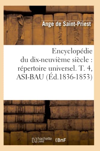 Stock image for Encyclopdie Du Dix-Neuvime Sicle: Rpertoire Universel. T. 4, Asi-Bau (d.1836-1853) (Generalites) (French Edition) for sale by Lucky's Textbooks